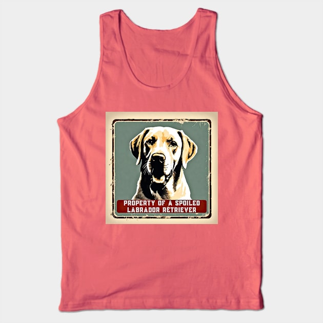 Property of a Spoiled Labrador Retriever Tank Top by Doodle and Things